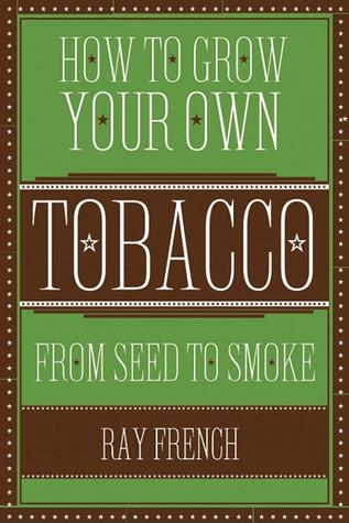can u grow your own tobacco How to Grow, Harvest and Cure How to Grow Tobacco -